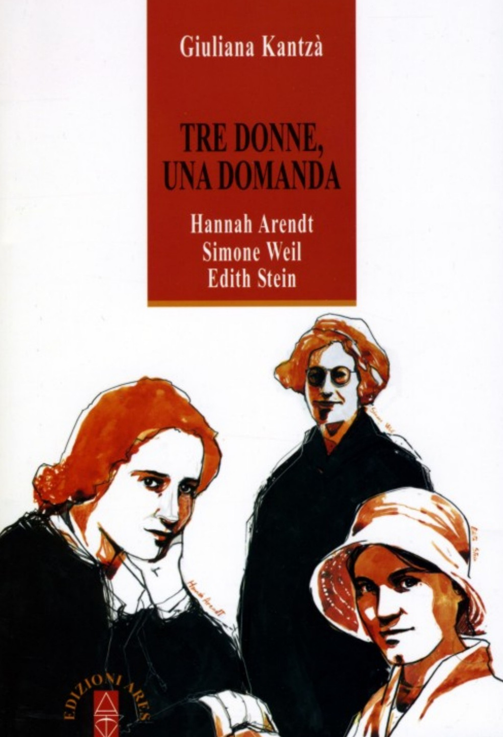Tre donne, una domanda. Hannah Arendt, Simone Weil, Edith Stein