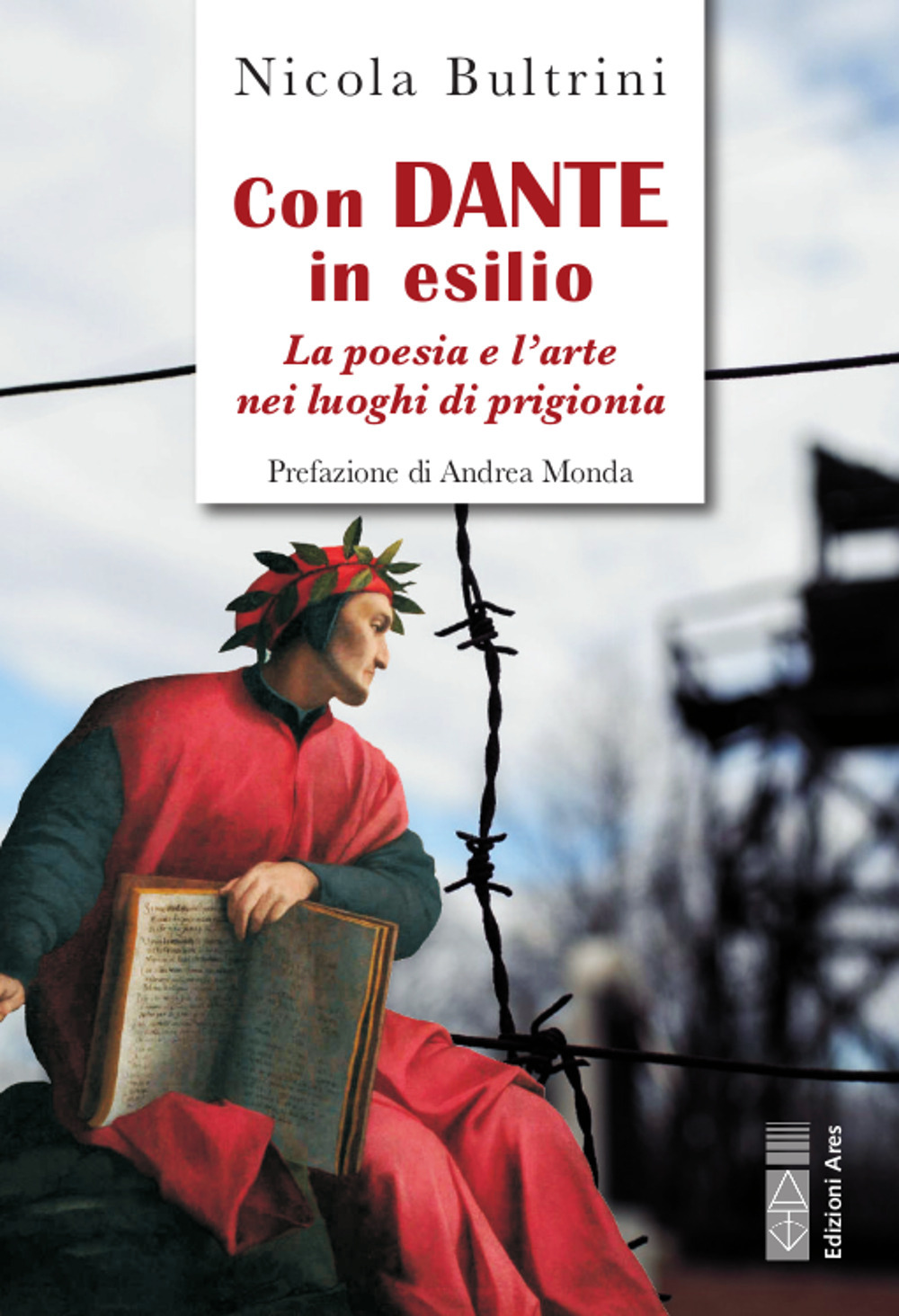 Con Dante in esilio. La poesia e l'arte nei luoghi di prigionia