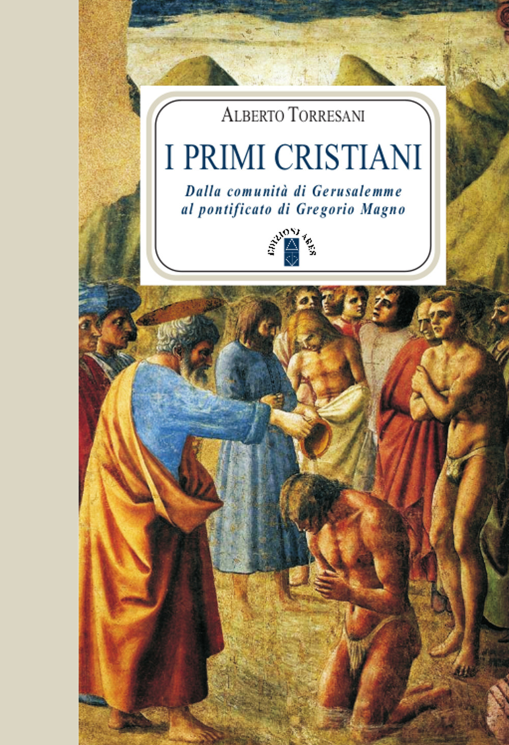 I primi cristiani. Dalla comunità di Gerusalemme al pontificato di Gregorio Magno