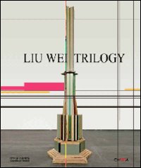 Liu Wei. Trilogy. Ediz. illustrata