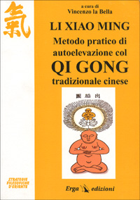 Li Xiao Ming. Metodo pratico di autoelevazione col qi gong tradizionale cinese