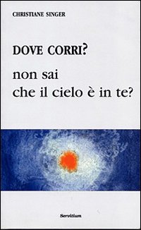 Dove corri? Non sai che il cielo è dentro di te?