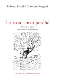 La rosa senza perché. Poesia e vita