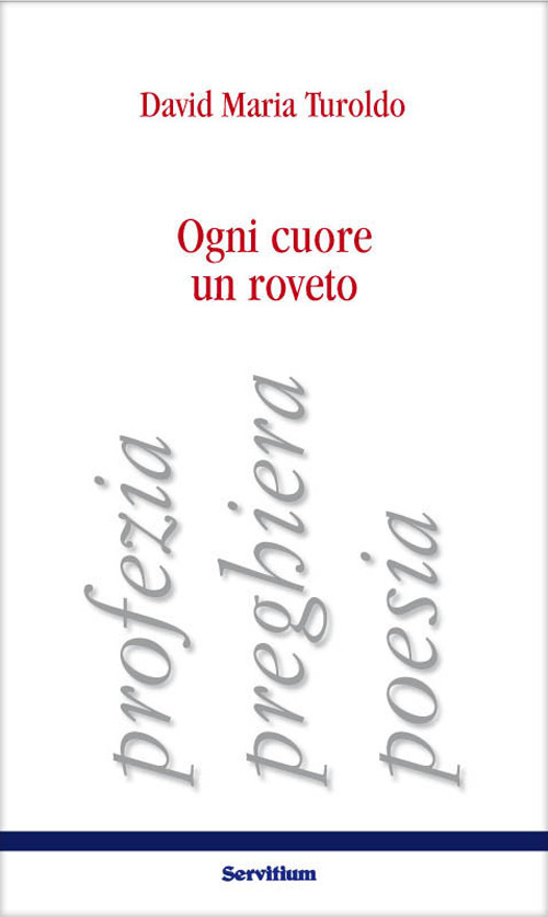 Ogni cuore un roveto. Profezia, preghiera, poesia