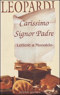 Carissimo signor padre. Lettere a Monaldo