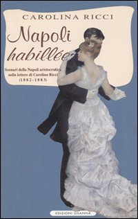 Napoli «Habillée». Scenari della Napoli aristocratica nelle lettere di Carolina Ricci (1882-1883)