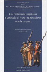 L'età rivoluzionaria e napoleonica in Lombardia, nel Veneto e nel Mezzogiorno: un'analisi comparata. Atti del Convegno (Maratea, 15-17 ottobre 1996)