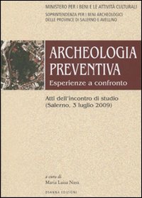 Archeologia preventiva. Esperienze a confronto. Atti dell'incontro di studio (Salerno, 3 luglio 2009)