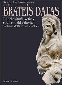 Brateís datas. Pratiche rituali, votivi e strumenti del culto dai santuari della Lucania antica