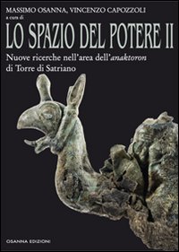 Lo spazio del potere. Vol. 2: Nuove ricerche nell'area dell'anaktoron di Torre di Satriano