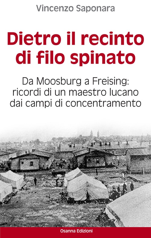 Dietro il recinto di filo spinato. Da Moosburg a Freising. Ricordi di un maestro lucano dai campi di concentramento