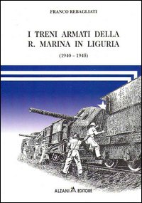 I treni armati della r. marina in Liguria (1940-1945)