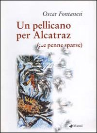 Un pellicano per Alcatraz (e penne sparse)