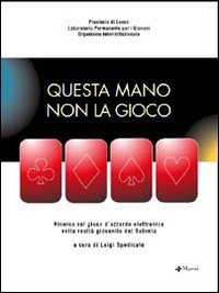 Questa mano non la gioco. Ricerca sul gioco d'azzardo elettronico nella realtà giovanile del Salento