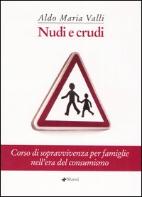 Nudi e crudi. Corso di sopravvivenza per famiglie nell'era del consumismo