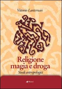 Religione magia e droga. Studi antropologici