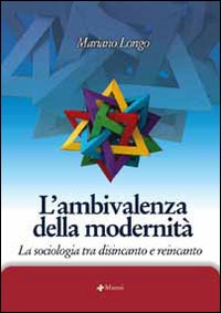 L'ambivalenza della modernità. La sociologia tra disincanto e reincanto