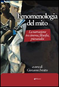 Fenomenologia del mito. La narrazione tra cinema, filosofia, psicoanalisi