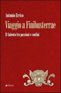 Viaggio a Finibusterrae. Il Salento fra passioni e confini