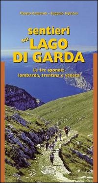 Sentieri sul lago di Garda. Le tre sponde: lombarda, trentina, veneta