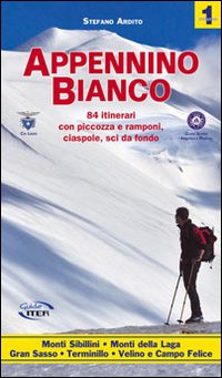 Appennino bianco. Vol. 1: 84 itinerari con piccozza e ramponi, ciaspole, sci da fondo