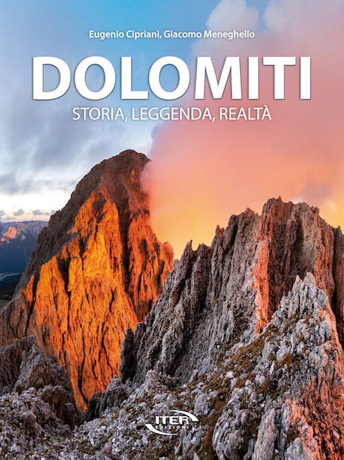 Dolomiti. Storia, leggenda, realtà