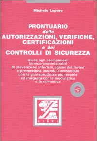 Prontuario delle autorizzazioni, verifiche, certificazioni e dei controlli di sicurezza. Con CD-ROM