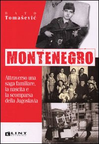 Montenegro. Attraverso una saga familiare, la nascita e la scomparsa della Jugoslavia