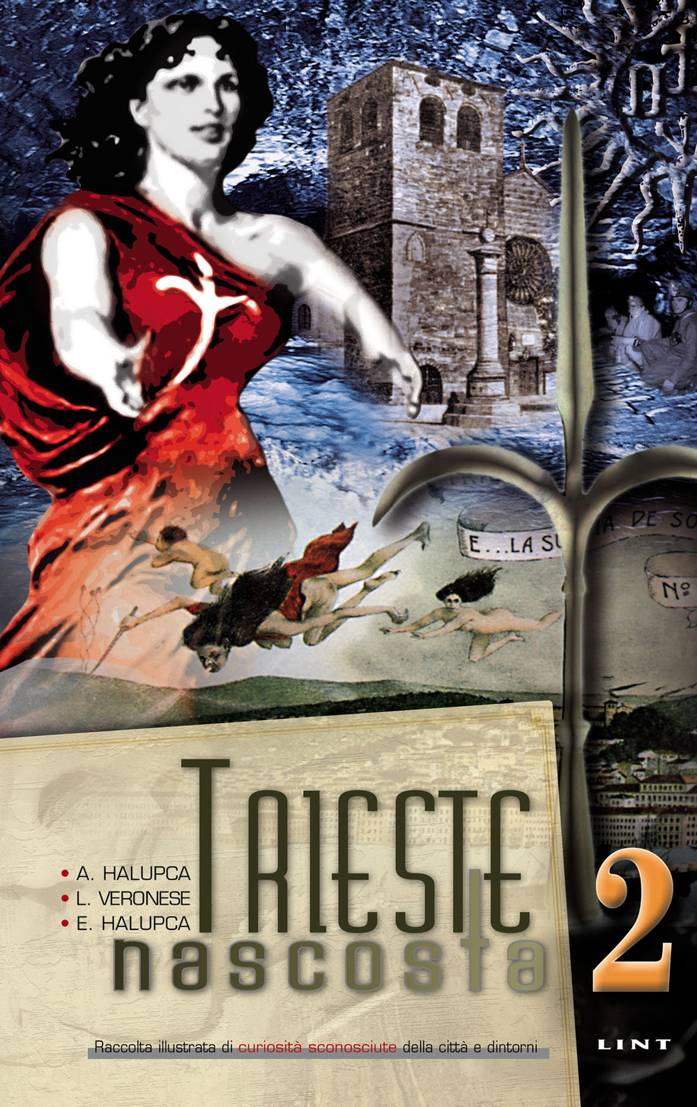 Trieste nascosta. Raccolta illustrata di curiosità sconosciute della città e dintorni. Vol. 2
