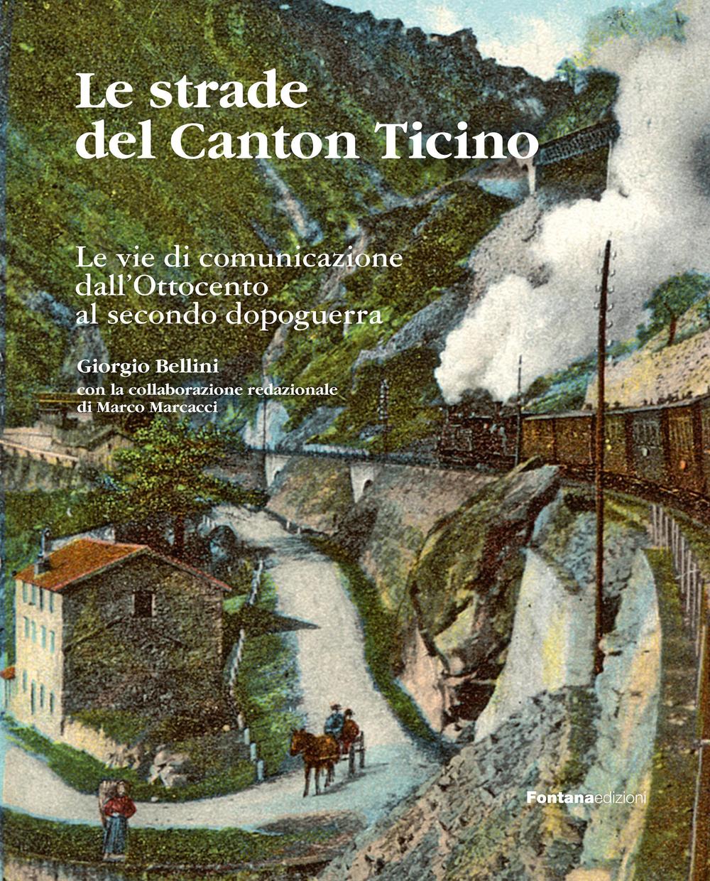 Le strade del Canton Ticino. Le vie di comunicazione dall'Ottocento al secondo dopoguerra