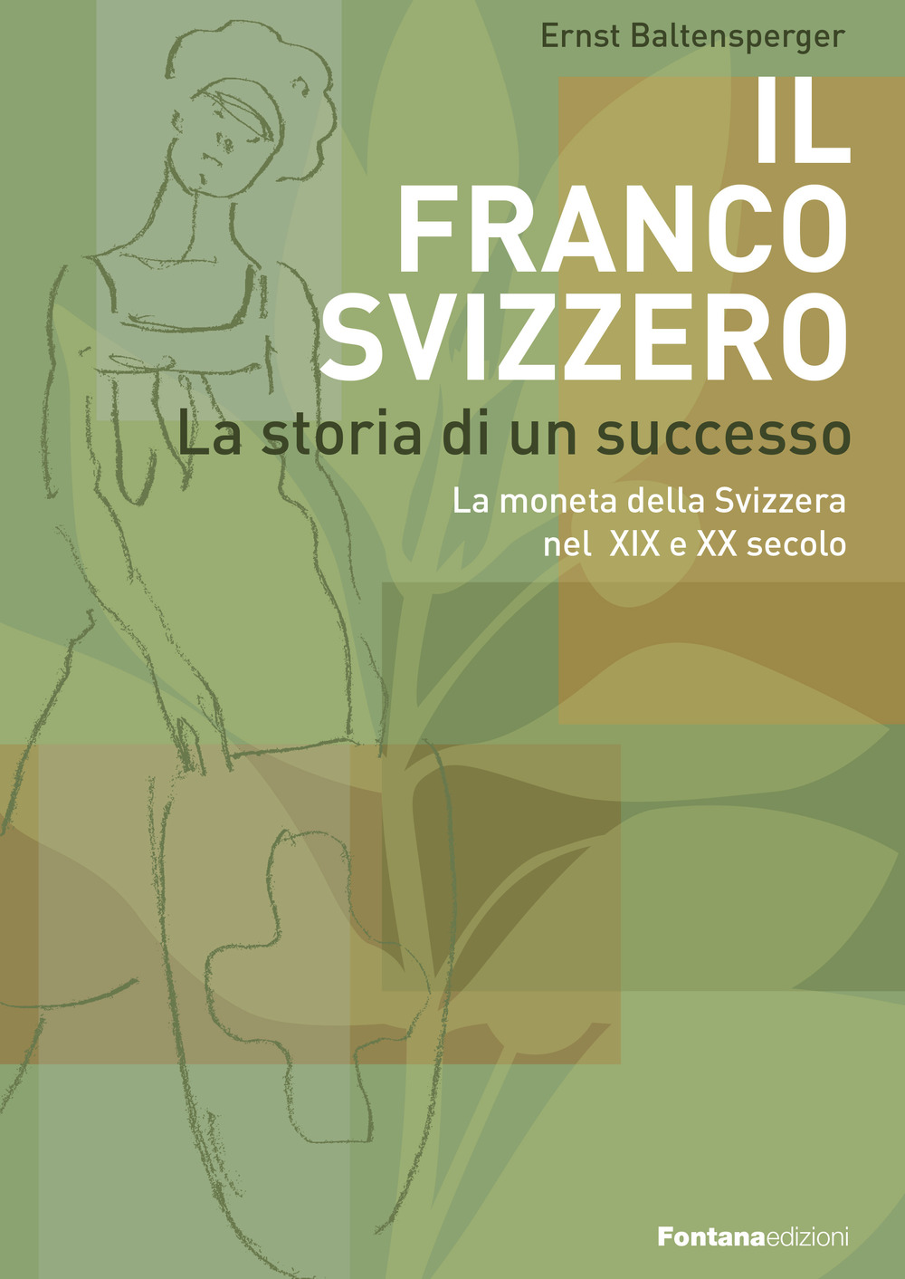 Il Franco Svizzero. La storia di un successo. La moneta della Svizzera nel XIX e XX secolo