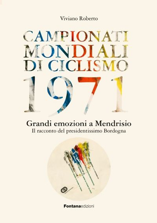Campionati mondiali di ciclismo 1971. Grandi emozioni a Mendrisio. Il racconto del presidentissimo Bordogna