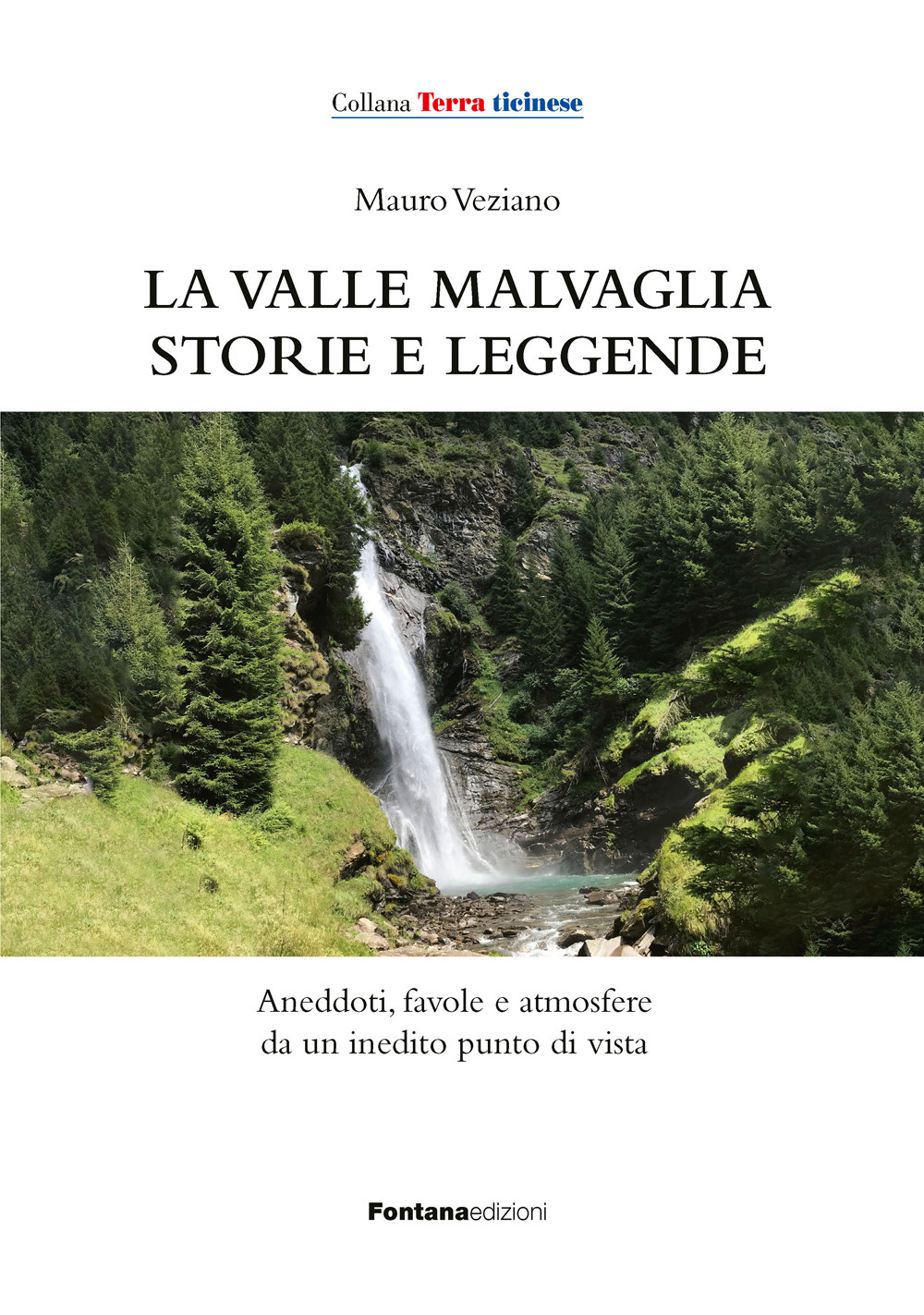 La valle Malvaglia storie e leggende. Aneddoti, favole e atmosfere da un inedito punto di vista