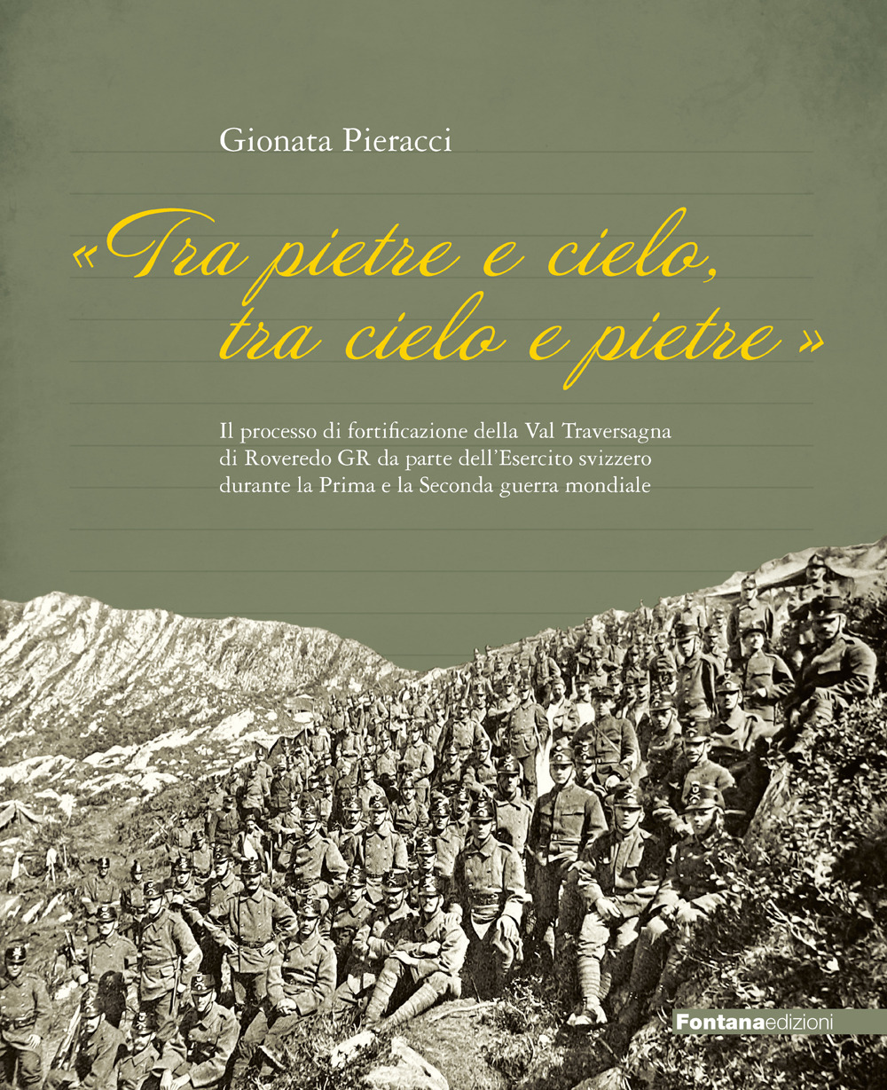 «Tra Pietre e cielo, tra cielo e pietre». Il processo di fortificazione della Val Traversagna di Roveredo GR da parte dell'Esercito svizzero durante la Prima e la Seconda guerra mondiale