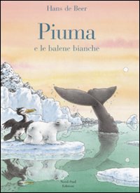 Piuma e le balene bianche. Ediz. illustrata