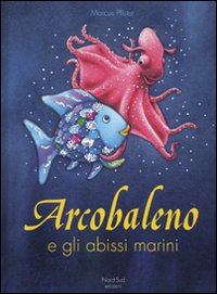 Arcobaleno e gli abissi marini. Ediz. illustrata