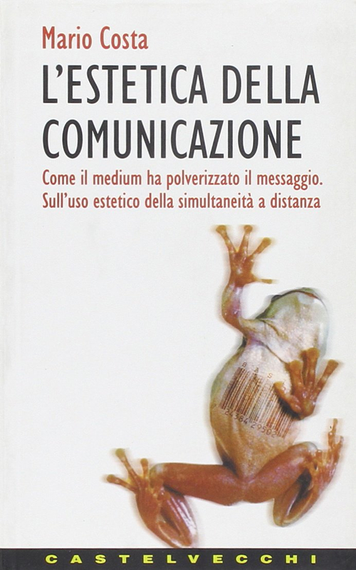 L'estetica della comunicazione. Come il medium ha polverizzato il messaggio. Sull'uso estetico della simultaneità a distanza