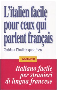 L'italien facile pour ceux qui parlent français. Guide à l'italien quotidien