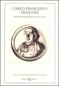 Carlo Francesco Frasconi. Erudito, paleografo, storico (1754-1836). Atti del Convegno (Novara, 11 dicembre 1982)