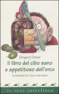 Il libro del cibo sano e appetitoso dell'orco. Ediz. illustrata