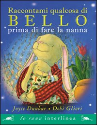 Raccontami qualcosa di bello prima di fare a nanna. Ediz. illustrata