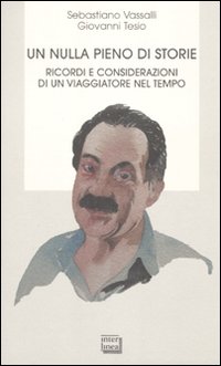 Un nulla pieno di storie. Ricordi e considerazioni di un viaggiatore nel tempo