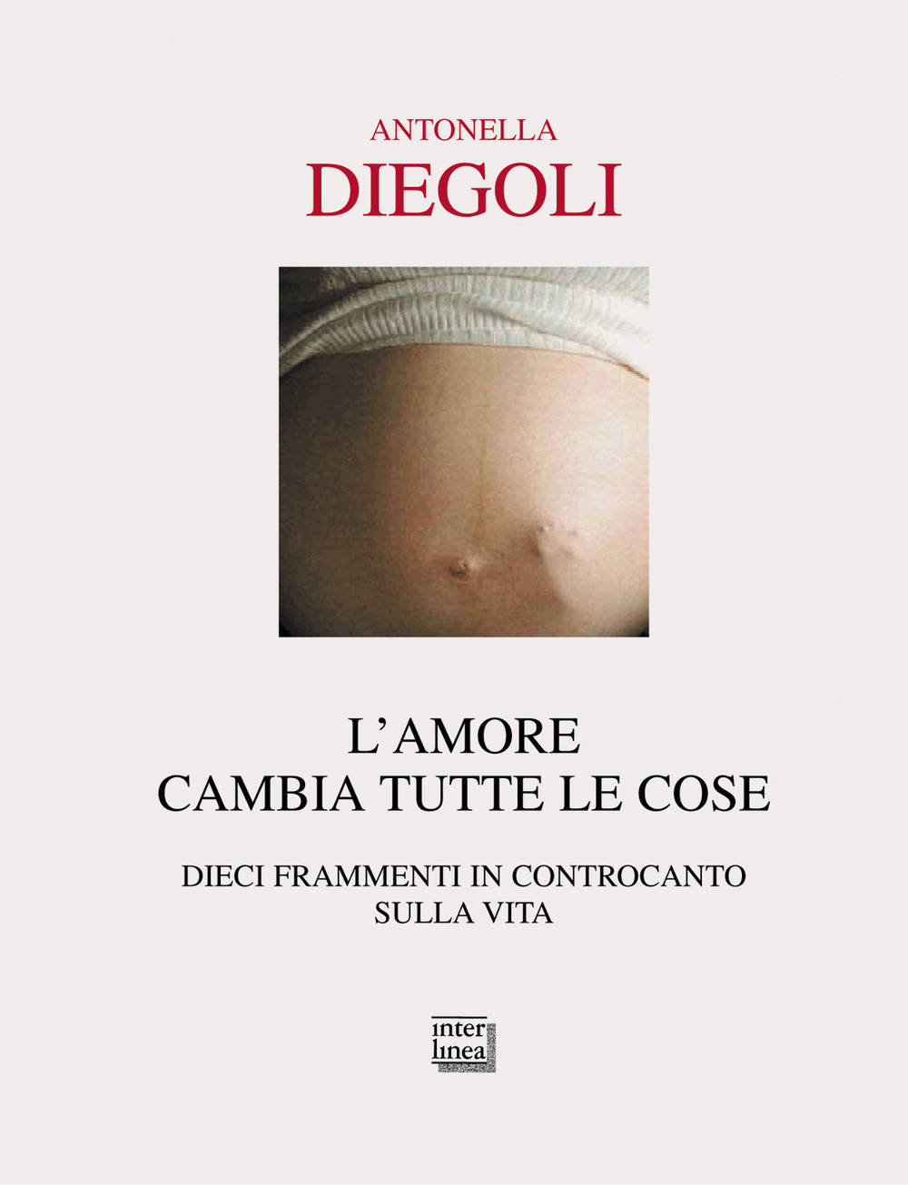 L'amore cambia tutte le cose. Dieci frammenti di controcanto sulla vita