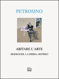 Abitare l'arte. Heidegger, la Bibbia, Rothko