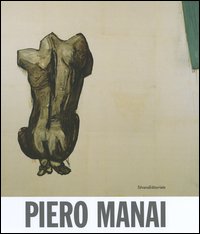 Piero Manai. Una retrospettiva. Opere dal 1969 al 1988- A retrospective. Works from 1968-1988. Catalogo della mostra (Bologna, 7 ottobre-5 dicembre 2004)