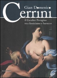 Gian Domenico Cerrini. Il Cavalier Perugino tra classicismo e barocco. Catalogo della mostra (Perugia, 17 settembre 2005 - 8 gennaio 2006)
