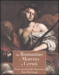 Da Romanino e Moretto a Ceruti. Tesori ritrovati della Pinacoteca Tosio Martinengo. Catalogo della mostra (Brescia, 22 ottobre 2005-19 marzo 2006)