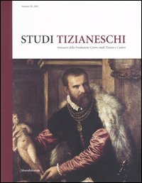 Studi tizianeschi. Annuario della Fondazione Centro studi Tiziano e Cadore. Ediz. illustrata. Vol. 3