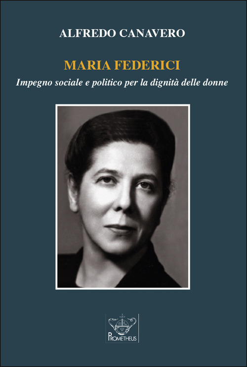 Maria Federici. Impegno sociale e politico per la dignità delle donne