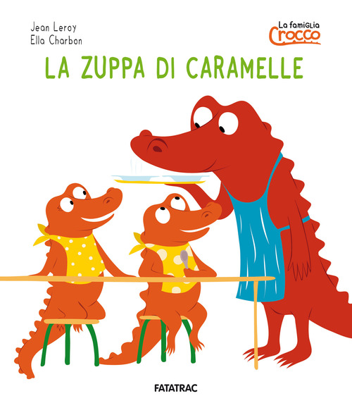 La zuppa di caramelle. La famiglia Crocco. Ediz. a colori